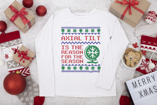 Axial Tilt is the Reason for the Season Holiday Shirt | All Sizes | Long Sleeve