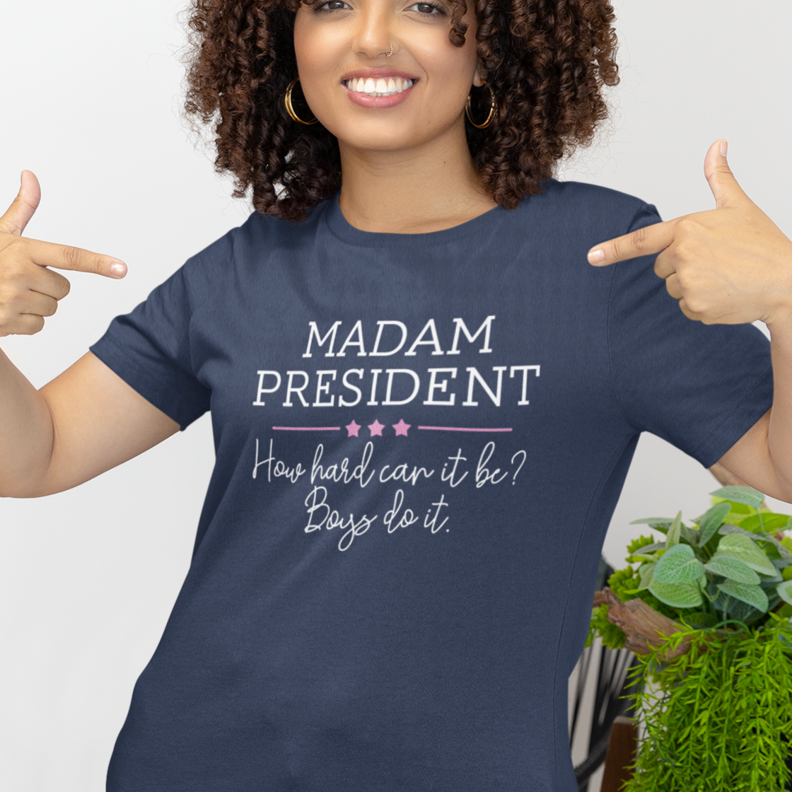 Madam President How Hard Can It Be? Boys Do It Shirt | All Sizes | Short Sleeve