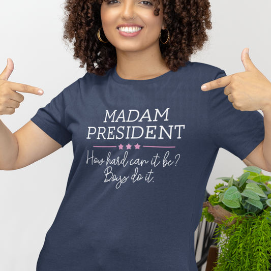 Madam President How Hard Can It Be? Boys Do It Shirt | All Sizes | Short Sleeve