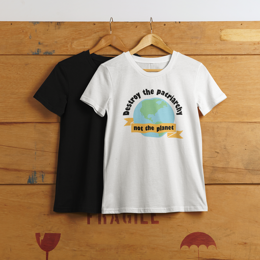 Destroy the Patriarchy Not the Planet Activism Feminist Shirt | All Sizes | Short & Long Sleeve