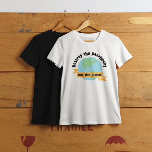 Destroy the Patriarchy Not the Planet Activism Feminist Shirt | All Sizes