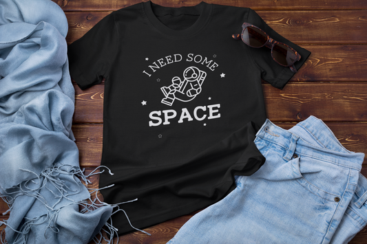 I Need Some Space Shirt | All Sizes