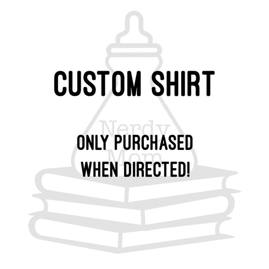 CUSTOM Shirt - Only Purchase When Directed