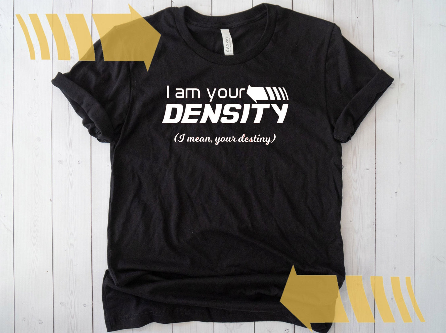 I Am Your Density Movie Quote Shirt