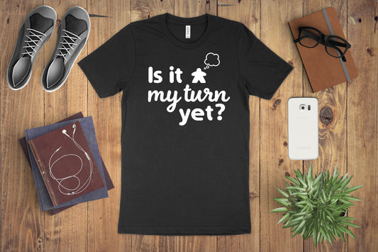 Is It My Turn Yet? Board Game Shirt | All Sizes