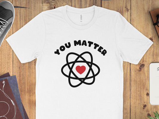 You Matter Science Shirt